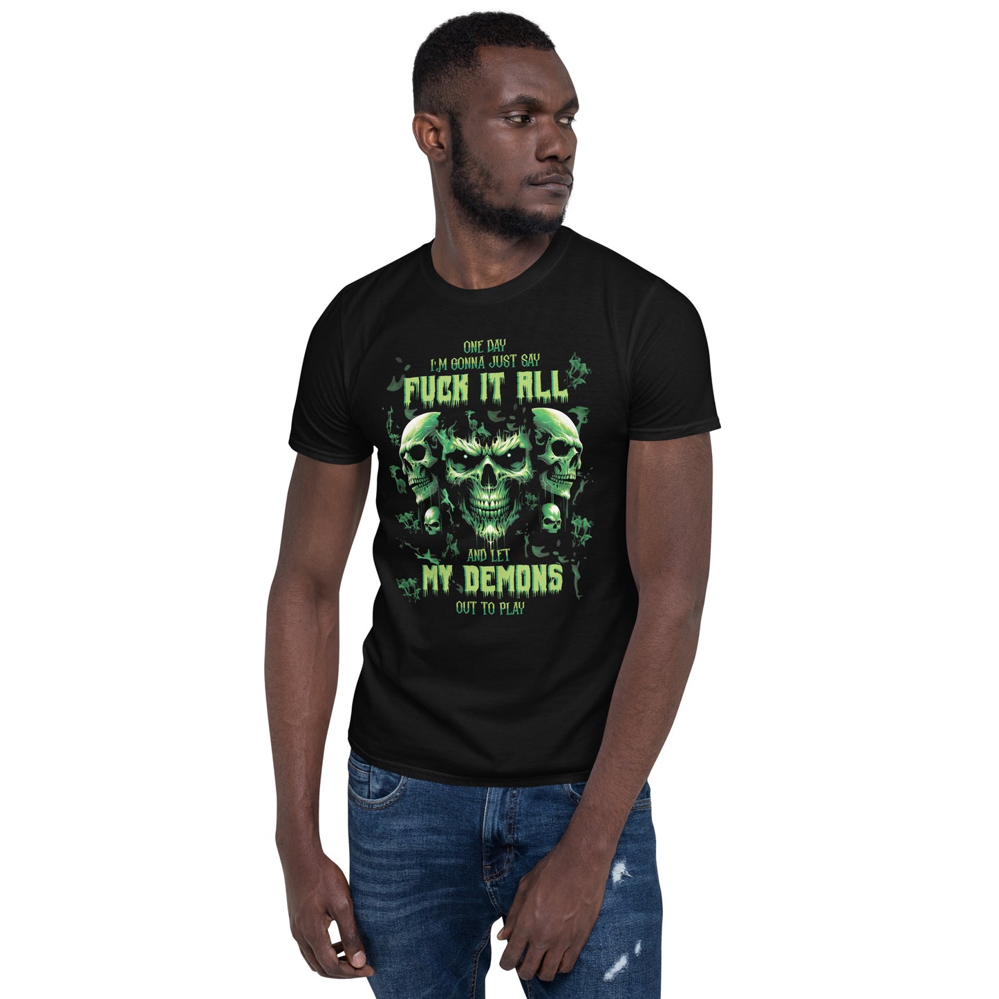 Short-Sleeve Unisex T-Shirt One day I'm gonna just say FUCK IT ALL and let my demons out to PLAY