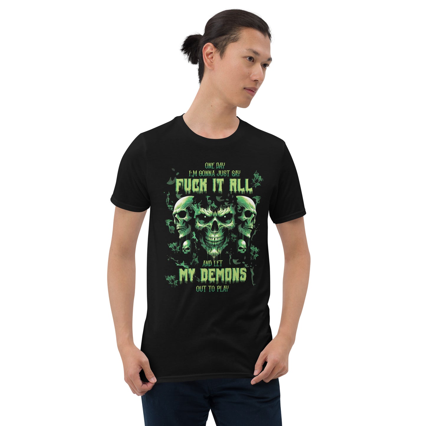 Short-Sleeve Unisex T-Shirt One day I'm gonna just say FUCK IT ALL and let my demons out to PLAY