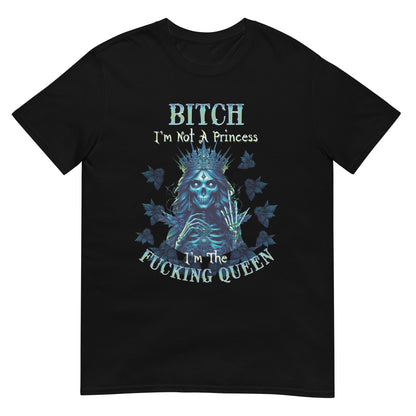 Short-Sleeve Unisex T-Shirt BITCH I'm not a princess I'm the fucking queen