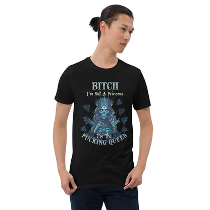 Short-Sleeve Unisex T-Shirt BITCH I'm not a princess I'm the fucking queen