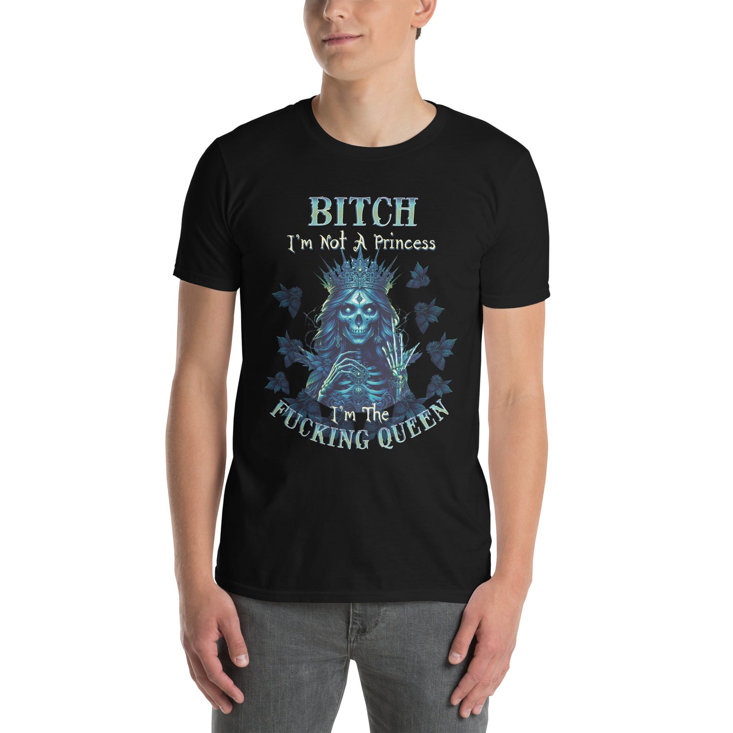 Short-Sleeve Unisex T-Shirt BITCH I'm not a princess I'm the fucking queen