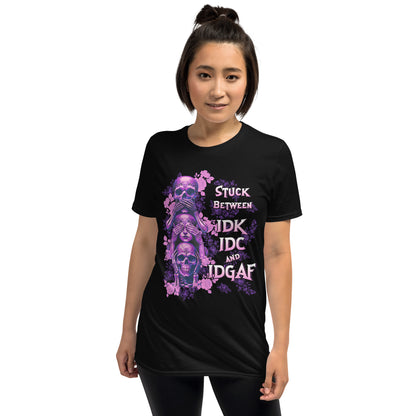 Short-Sleeve Unisex T-Shirt Stuck between IDK IDC and IDGAF BLACK