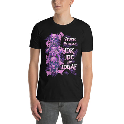 Short-Sleeve Unisex T-Shirt Stuck between IDK IDC and IDGAF BLACK