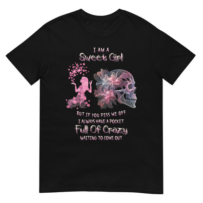 Short-Sleeve Unisex T-Shirt Short-Sleeve Unisex T-Shirt  I am sweet girl But if you piss me off I always have a pocket Full of crazy waiting to come out