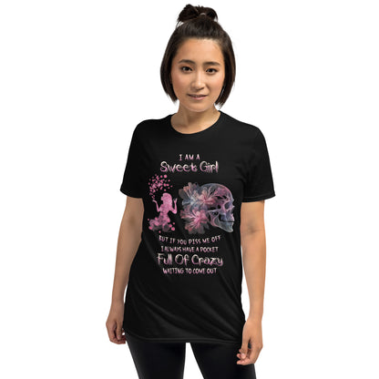 Short-Sleeve Unisex T-Shirt Short-Sleeve Unisex T-Shirt  I am sweet girl But if you piss me off I always have a pocket Full of crazy waiting to come out