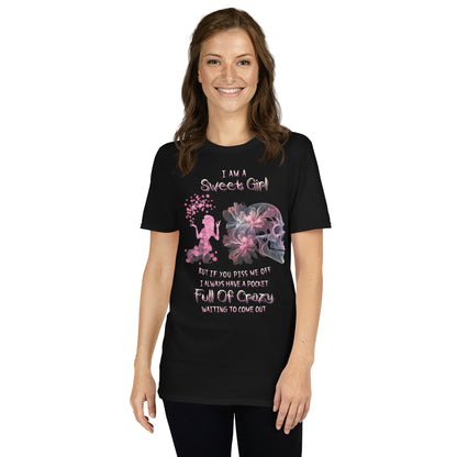 Short-Sleeve Unisex T-Shirt Short-Sleeve Unisex T-Shirt  I am sweet girl But if you piss me off I always have a pocket Full of crazy waiting to come out