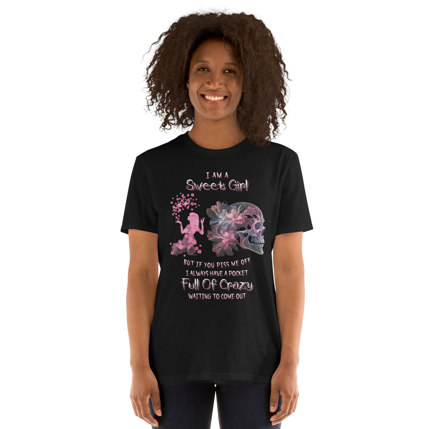 Short-Sleeve Unisex T-Shirt Short-Sleeve Unisex T-Shirt  I am sweet girl But if you piss me off I always have a pocket Full of crazy waiting to come out