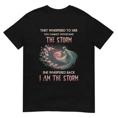 Short-Sleeve Unisex T-Shirt They whispered to her you cannot withstand the storm She whispered back I am the storm