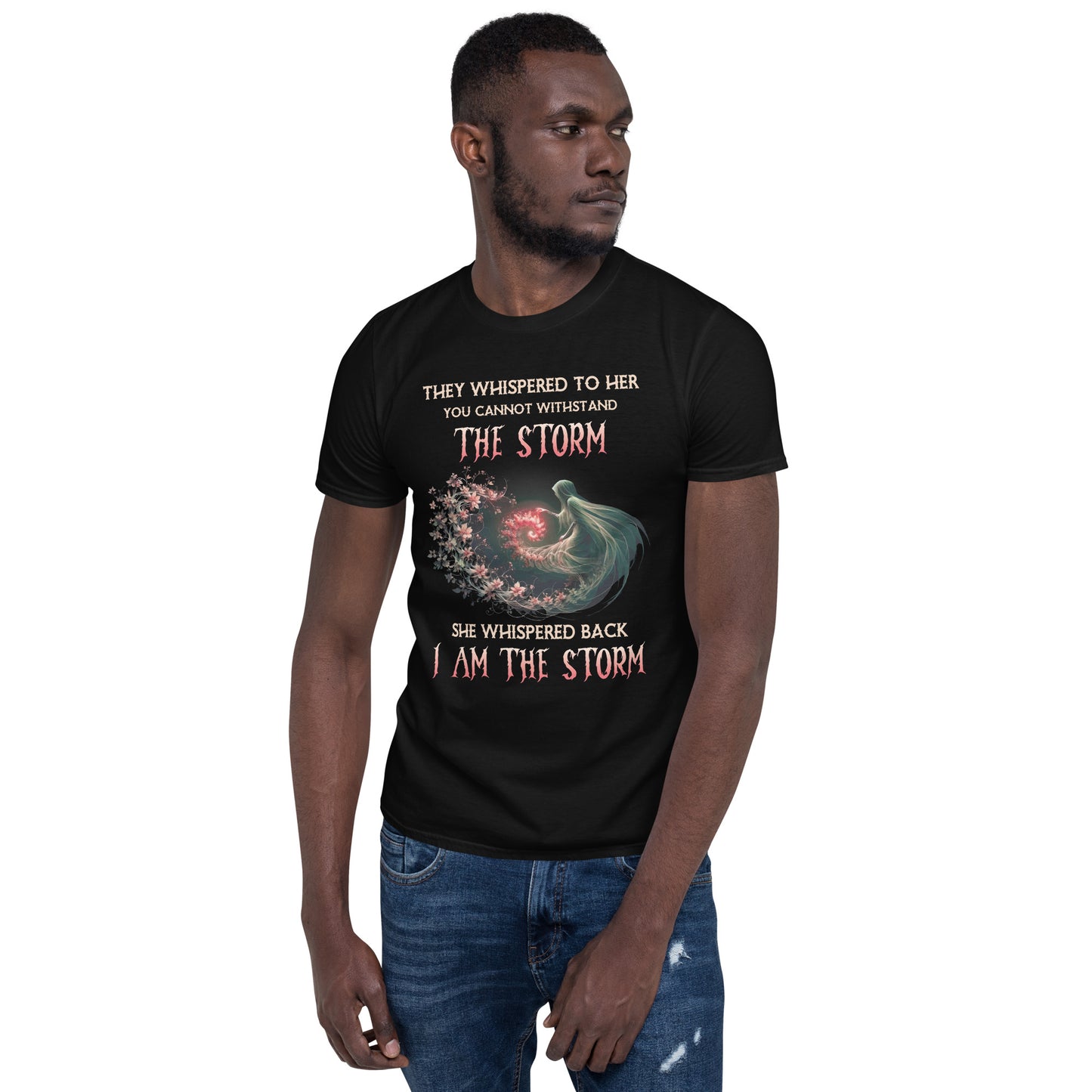 Short-Sleeve Unisex T-Shirt They whispered to her you cannot withstand the storm She whispered back I am the storm