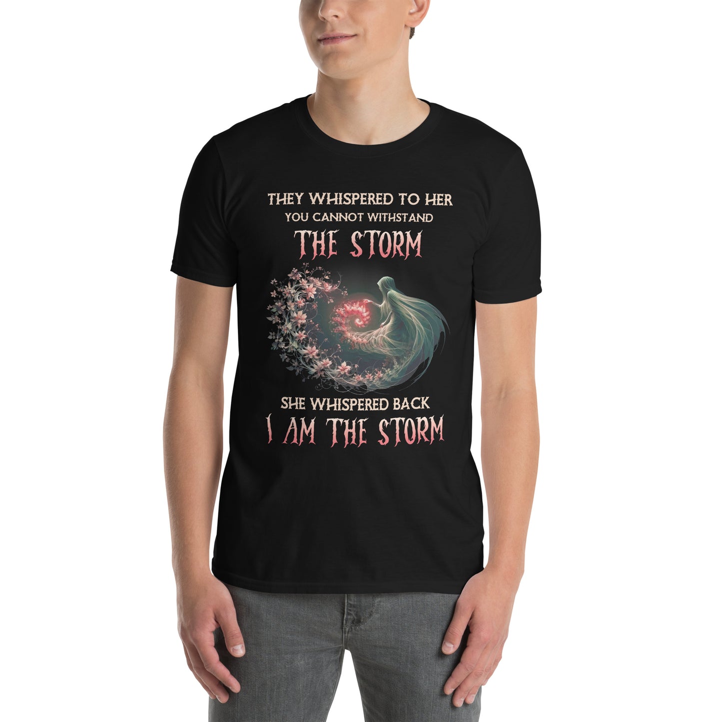 Short-Sleeve Unisex T-Shirt They whispered to her you cannot withstand the storm She whispered back I am the storm