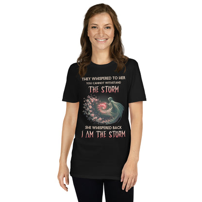 Short-Sleeve Unisex T-Shirt They whispered to her you cannot withstand the storm She whispered back I am the storm