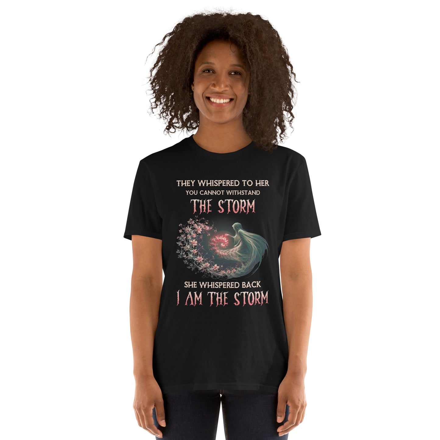 Short-Sleeve Unisex T-Shirt They whispered to her you cannot withstand the storm She whispered back I am the storm