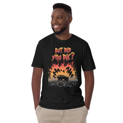 Short-Sleeve Unisex T-Shirt But DID YOU DIE?