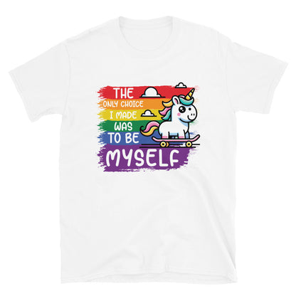 Short-Sleeve Unisex T-Shirt The only choice I was made was tobe myself