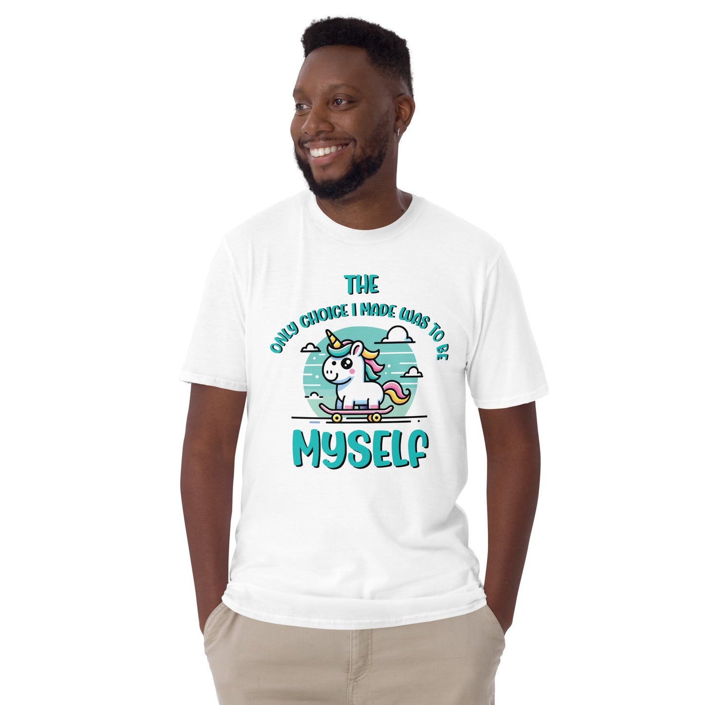 Short-Sleeve Unisex T-Shirt The only choice I was made was tobe myself