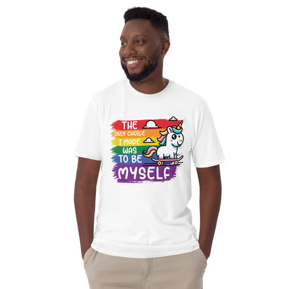 Short-Sleeve Unisex T-Shirt The only choice I was made was tobe myself