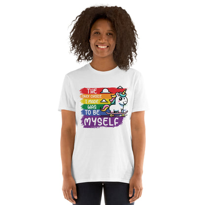 Short-Sleeve Unisex T-Shirt The only choice I was made was tobe myself