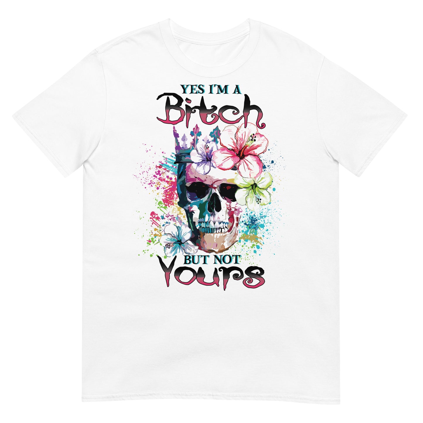 Short-Sleeve Unisex T-Shirt Yes I'm a bitch but not yours