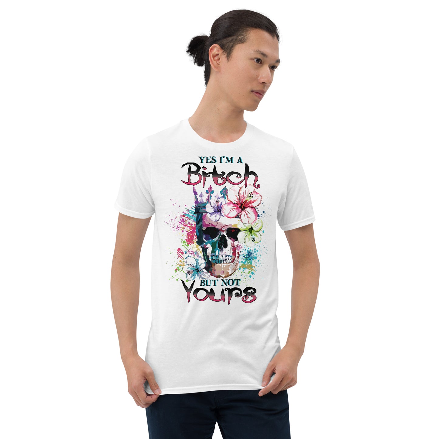 Short-Sleeve Unisex T-Shirt Yes I'm a bitch but not yours