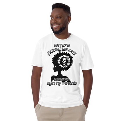 Short-Sleeve Unisex T-Shirt DON'T TRY to figure me out I'm a special kind of TWISTED