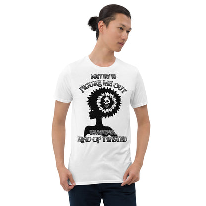 Short-Sleeve Unisex T-Shirt DON'T TRY to figure me out I'm a special kind of TWISTED