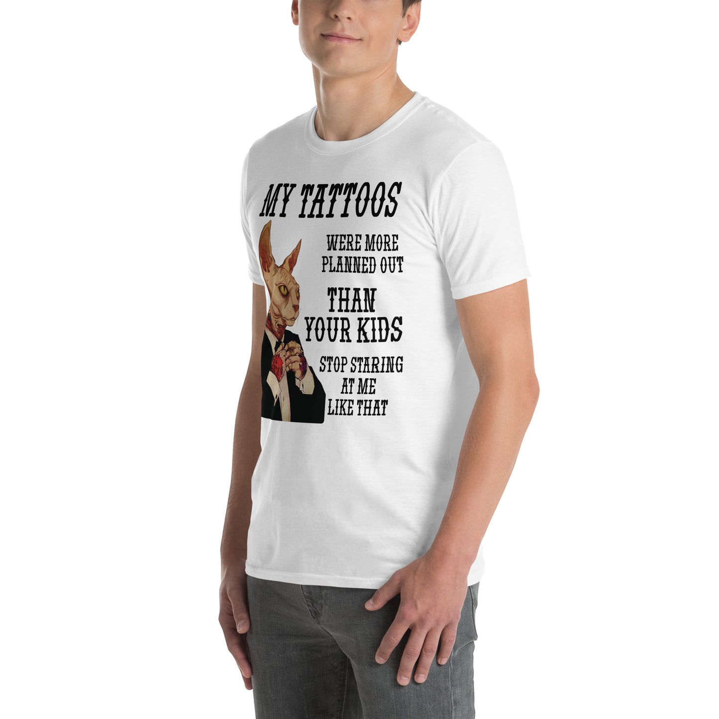 Short-Sleeve Unisex T-Shirt My tattoos were more planned out than your kids Stop staring at me like that